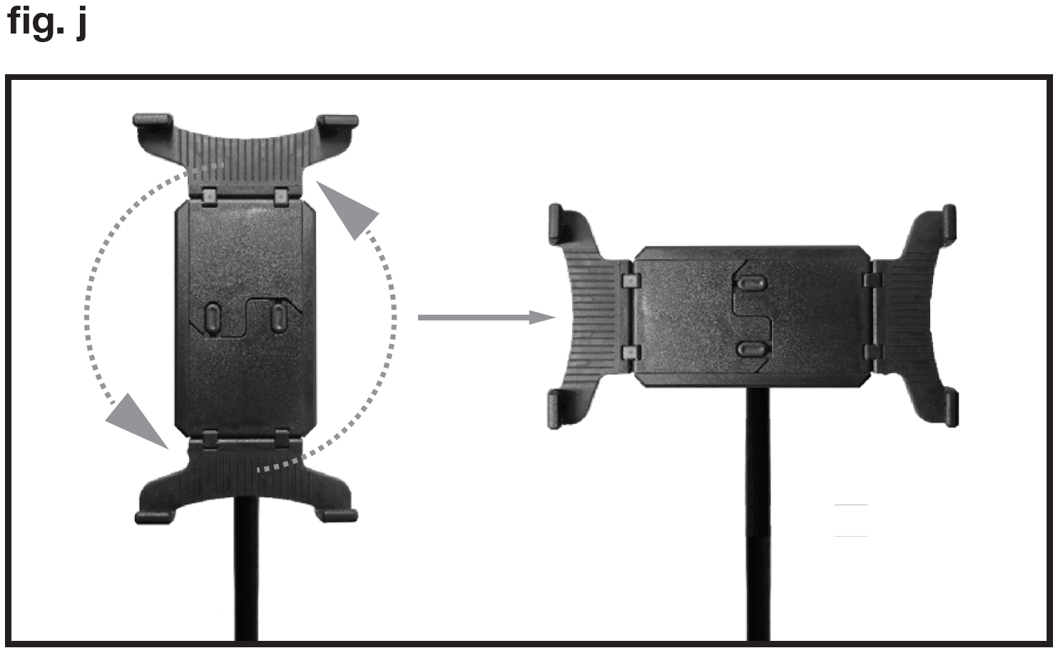 An instructional diagram framed in a black border, labeled "fig. j" in the upper-left corner, demonstrating the rotation of a tablet/phone holder mount:  Vertical Orientation (Left): The device clamp is positioned vertically with top and bottom grip brackets extending up and down. Curved dotted arrows around the edges indicate a 90-degree counterclockwise rotation.  Horizontal Orientation (Right): A central solid grey arrow points from the left view to the right view, showing the completed transition where the mounting arms are now positioned horizontally on the left and right sides to support landscape mode.